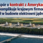 Czy spór o kontrakt z Amerykanami skomplikuje krajowym firmom udział w budowie elektrowni jądrowej?