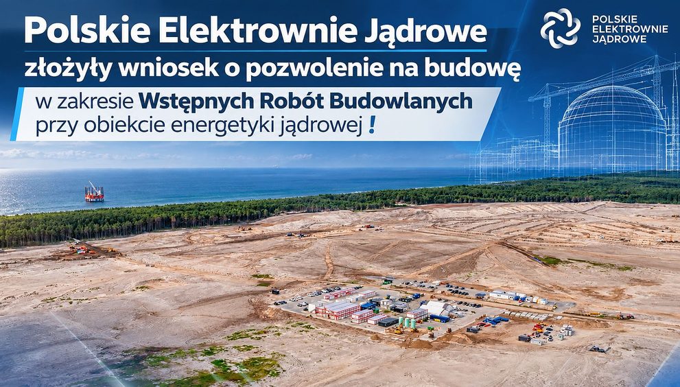 Polskie Elektrownie Jądrowe złożyły wniosek o pozwolenie na budowę w zakresie Wstępnych Robót Budowlanych przy obiekcie energetyki jądrowej.
